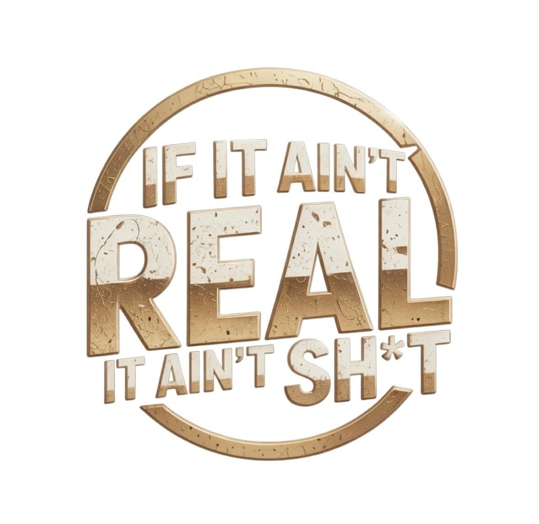 If It Ain't Real It Ain't Sh*t